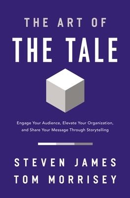 The Art of the Tale: Engage Your Audience, Elevate Your Organization, and Share Your Message Through Storytelling - Paperback | Diverse Reads
