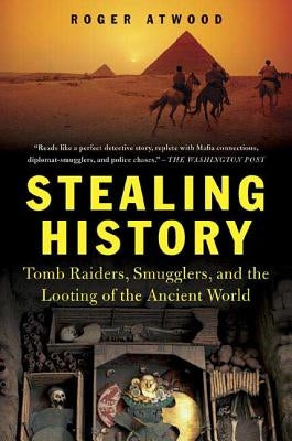 Stealing History: Tomb Raiders, Smugglers, and the Looting of the Ancient World - Paperback | Diverse Reads