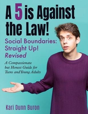 A 5 Is Against the Law: Social Boundaries - a Compassionate but Honest Guide for Teens and Young Adults - Paperback | Diverse Reads