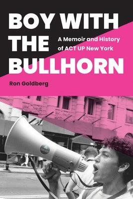 Boy with the Bullhorn: A Memoir and History of ACT Up New York - Hardcover | Diverse Reads