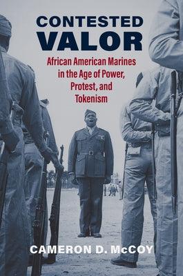Contested Valor: African American Marines in the Age of Power, Protest, and Tokenism - Hardcover | Diverse Reads