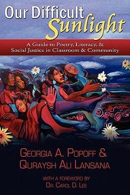 Our Difficult Sunlight: A Guide to Poetry, Literacy, & Social Justice in Classroom & Community - Paperback |  Diverse Reads