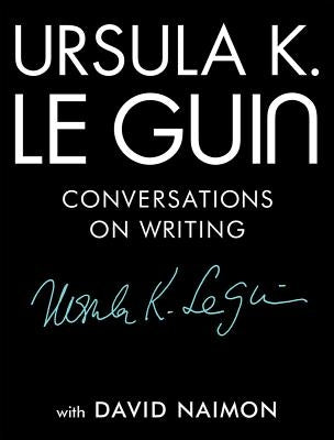 Ursula K. Le Guin: Conversations on Writing - Hardcover | Diverse Reads