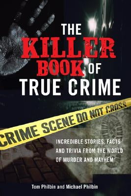 The Killer Book of True Crime: Incredible Stories, Facts and Trivia from the World of Murder and Mayhem - Paperback | Diverse Reads
