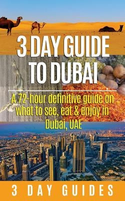 3 Day Guide to Dubai: A 72-hour Definitive Guide on What to See, Eat and Enjoy in Dubai, UAE - Paperback | Diverse Reads