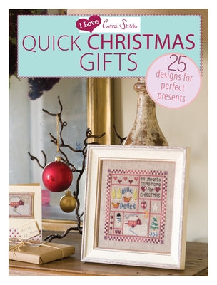 I Love Cross Stitch - Quick Christmas Gifts: 25 Designs for perfect presents - Paperback | Diverse Reads