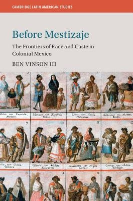 Before Mestizaje: The Frontiers of Race and Caste in Colonial Mexico - Paperback | Diverse Reads