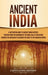 Ancient India: A Captivating Guide to Ancient Indian History, Starting from the Beginning of the Indus Valley Civilization Through th - Hardcover | Diverse Reads