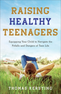 Raising Healthy Teenagers: Equipping Your Child to Navigate the Pitfalls and Dangers of Teen Life - Paperback | Diverse Reads