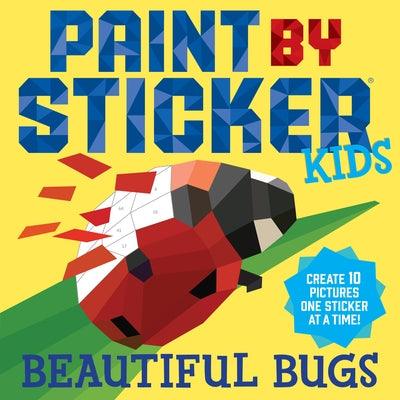 Paint by Sticker Kids: Beautiful Bugs: Create 10 Pictures One Sticker at a Time! (Kids Activity Book, Sticker Art, No Mess Activity, Keep Kids Busy) - Paperback | Diverse Reads