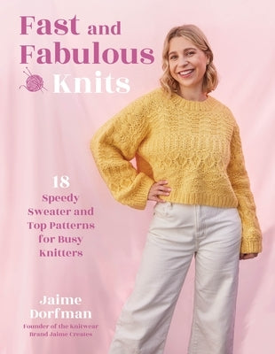 Fast and Fabulous Knits: 18 Speedy Sweater and Top Patterns for Busy Knitters - Paperback | Diverse Reads