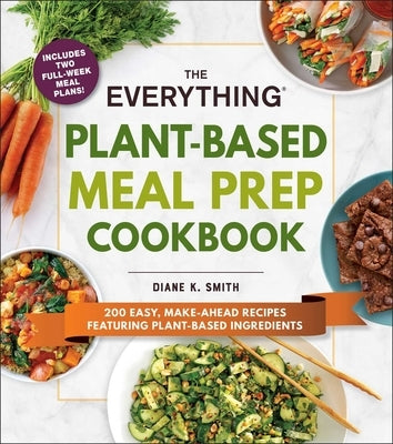 The Everything Plant-Based Meal Prep Cookbook: 200 Easy, Make-Ahead Recipes Featuring Plant-Based Ingredients - Paperback | Diverse Reads