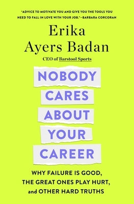 Nobody Cares about Your Career: Why Failure Is Good, the Great Ones Play Hurt, and Other Hard Truths - Hardcover | Diverse Reads