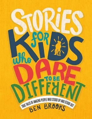 Stories for Kids Who Dare to Be Different: True Tales of Amazing People Who Stood Up and Stood Out - Hardcover | Diverse Reads