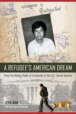 A Refugee's American Dream: From the Killing Fields of Cambodia to the U.S. Secret Service - Hardcover | Diverse Reads