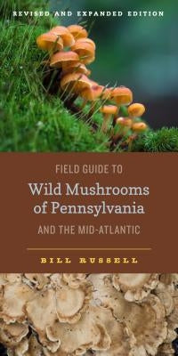 Field Guide to Wild Mushrooms of Pennsylvania and the Mid-Atlantic: Revised and Expanded Edition - Paperback | Diverse Reads