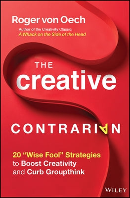 The Creative Contrarian: 20 "Wise Fool" Strategies to Boost Creativity and Curb Groupthink - Hardcover | Diverse Reads