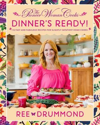 The Pioneer Woman Cooks--Dinner's Ready!: 112 Fast and Fabulous Recipes for Slightly Impatient Home Cooks - Hardcover | Diverse Reads