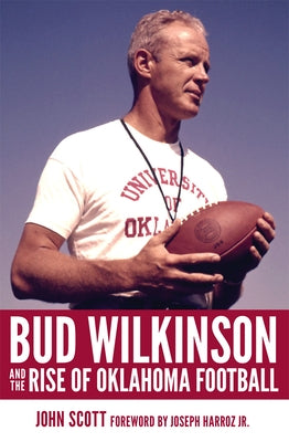 Bud Wilkinson and the Rise of Oklahoma Football - Hardcover | Diverse Reads