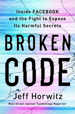 Broken Code: Inside Facebook and the Fight to Expose Its Harmful Secrets - Hardcover | Diverse Reads