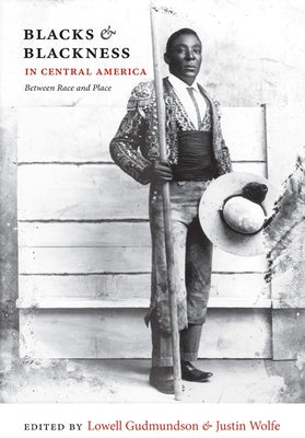 Blacks and Blackness in Central America: Between Race and Place - Paperback | Diverse Reads