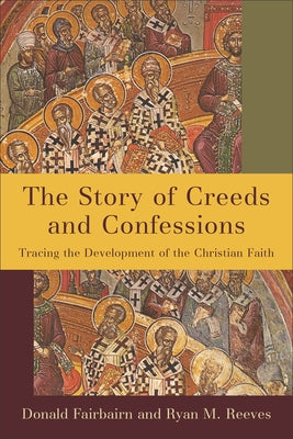 The Story of Creeds and Confessions: Tracing the Development of the Christian Faith - Paperback | Diverse Reads