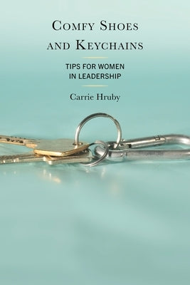 Comfy Shoes and Keychains: Tips for Women in Leadership - Paperback | Diverse Reads