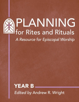 Planning for Rites and Rituals: A Resource for Episcopal Worship: Year B - Hardcover | Diverse Reads