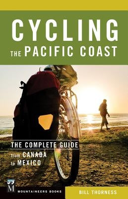 Cycling the Pacific Coast: The Complete Guide from Canada to Mexico - Paperback | Diverse Reads