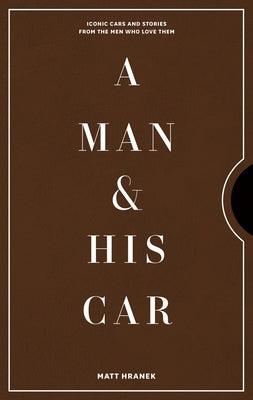 A Man & His Car: Iconic Cars and Stories from the Men Who Love Them - Hardcover | Diverse Reads