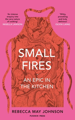 Small Fires: An Epic in the Kitchen - Hardcover | Diverse Reads