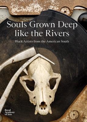 Souls Grown Deep Like the Rivers: Black Artists from the American South - Hardcover | Diverse Reads