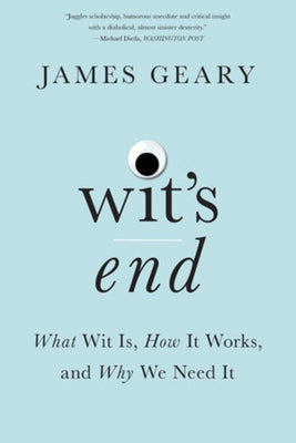 Wit's End: What Wit Is, How It Works, and Why We Need It - Paperback | Diverse Reads