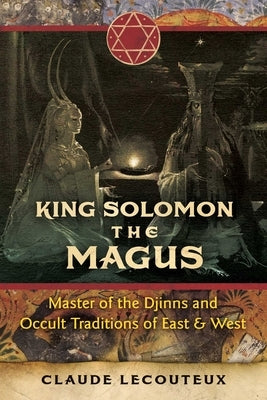 King Solomon the Magus: Master of the Djinns and Occult Traditions of East and West - Hardcover | Diverse Reads