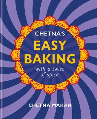 Chetna's Easy Baking: with a twist of spice - Hardcover | Diverse Reads