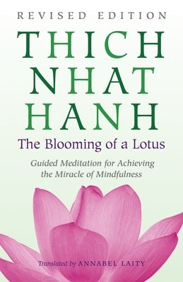 The Blooming of a Lotus: Revised Edition of the Classic Guided Meditation for Achieving the Miracle of Mi ndfulness - Paperback | Diverse Reads