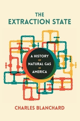 The Extraction State: A History of Natural Gas in America - Paperback | Diverse Reads
