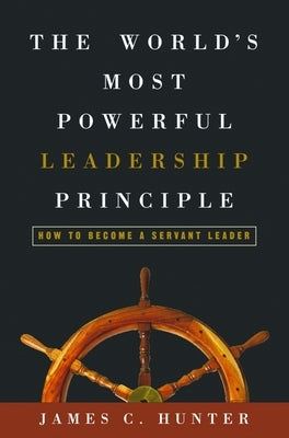The World's Most Powerful Leadership Principle: How to Become a Servant Leader - Hardcover | Diverse Reads