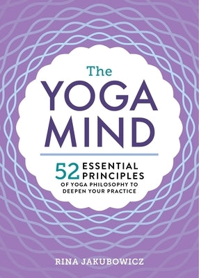 The Yoga Mind: 52 Essential Principles of Yoga Philosophy to Deepen Your Practice - Paperback | Diverse Reads