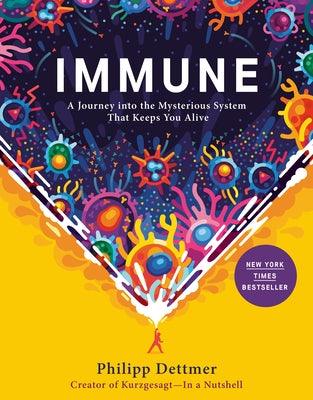 Immune: A Journey Into the Mysterious System That Keeps You Alive - Hardcover | Diverse Reads
