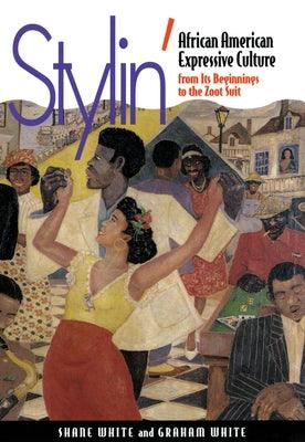 Stylin': African-American Expressive Culture, from Its Beginnings to the Zoot Suit - Hardcover |  Diverse Reads