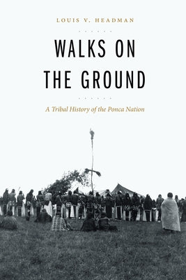Walks on the Ground: A Tribal History of the Ponca Nation - Hardcover | Diverse Reads