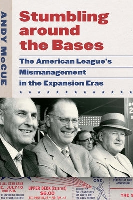 Stumbling around the Bases: The American League's Mismanagement in the Expansion Eras - Hardcover | Diverse Reads