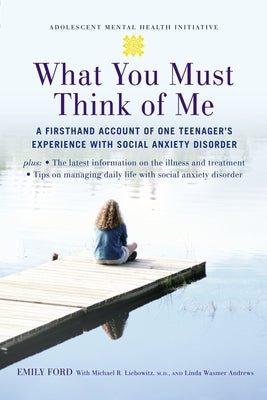 What You Must Think of Me: A Firsthand Account of One Teenager's Experience with Social Anxiety Disorder - Paperback | Diverse Reads