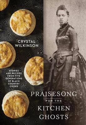 Praisesong for the Kitchen Ghosts: Stories and Recipes from Five Generations of Black Country Cooks - Hardcover | Diverse Reads