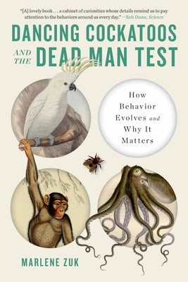 Dancing Cockatoos and the Dead Man Test: How Behavior Evolves and Why It Matters - Paperback | Diverse Reads
