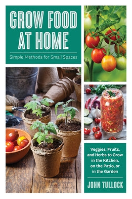 Grow Food at Home: Simple Methods for Small Spaces - Paperback | Diverse Reads