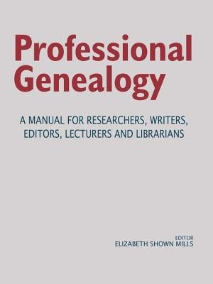 Professional Genealogy. a Manual for Researchers, Writers, Editors, Lecturers, and Librarians - Paperback | Diverse Reads