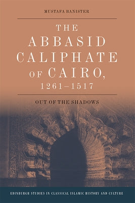 The Abbasid Caliphate of Cairo, 1261-1517: Out of the Shadows - Paperback | Diverse Reads