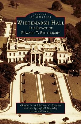 Whitemarsh Hall: The Estate of Edward T. Stotesbury - Hardcover | Diverse Reads